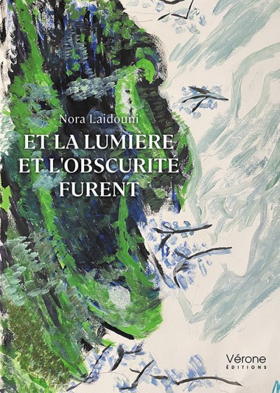 Couverture du livre Et la lumière et l'obscurité furent, de Nora Laidouni